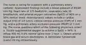 The nurse is caring for a patient with a pulmonary artery catheter. Assessment findings include a blood pressure of 85/40 mm Hg, heart rate of 125 beats/min, respiratory rate 35 breaths/min, and arterial oxygen saturation (SpO2) of 90% on a 50% venturi mask. Hemodynamic values include a cardiac output (CO) of 1.0 L/min, central venous pressure (CVP) of 1 mm Hg, and a pulmonary artery occlusion pressure (PAOP) of 3 mm Hg. The nurse questions which of the following physicians order? a. Titrate supplemental oxygen to achieve a SpO2 > 94%. b. Infuse 500 mL 0.9% normal saline over 1 hour. c. Obtain arterial blood gas and serum electrolytes. d. Administer furosemide (Lasix) 20 mg intravenously.