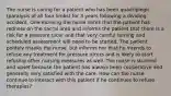 The nurse is caring for a patient who has been quadriplegic (paralysis of all four limbs) for 3 years following a dividing accident. One morning the nurse notes that the patient has redness on the sacral area and informs the patient that there is a risk for a pressure ulcer and that very careful turning and scheduled assessment will need to be started. The patient politely thanks the nurse, but informs her that he intends to refuse any treatment for pressure ulcers and is likely to start refusing other nursing measures as well. The nurse is stunned and upset because the patient has always been cooperative and generally very satisfied with the care. How can the nurse continue to interact with this patient if he continues to refuse therapies?