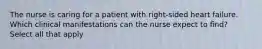 The nurse is caring for a patient with right-sided heart failure. Which clinical manifestations can the nurse expect to find? Select all that apply