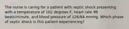 The nurse is caring for a patient with septic shock presenting with a temperature of 102 degrees F, heart rate 98 beats/minute, and blood pressure of 126/84 mmHg. Which phase of septic shock is this patient experiencing?