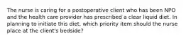 The nurse is caring for a postoperative client who has been NPO and the health care provider has prescribed a clear liquid diet. In planning to initiate this diet, which priority item should the nurse place at the client's bedside?