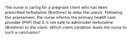 The nurse is caring for a pregnant client who has been prescribed terbutaline (Brethine) to relax the uterus. Following the assessment, the nurse informs the primary health care provider (PHP) that it is not safe to administer terbutaline (Brethine) to the client. Which client condition leads the nurse to such a conclusion?