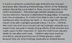 A nurse is caring for a preschool-age child who has mucosal ulceration after receiving chemotherapy. Which of the following actions should the nurse take? A. Place viscous lidocaine on the child's oral lesions. - Preschool-age children should not take viscous lidocaine, because it depresses the gag reflex, increasing their risk of aspiration. B. Instruct the child to use a soft sponge toothbrush when brushing her teeth. C. Encourage the child to mouth rinse with hydrogen peroxide every 2 to 4 hr. - Children who have mucosal ulcers should not use hydrogen peroxide as a mouth rinse, because it causes drying effects of the mucosa and might cause further ulceration. D. Give the child lemon glycerin swabs to use after each meal. - Children who have mucosal ulcerations should avoid the use of lemon glycerin swabs because they are very irritating, especially on eroded tissues.