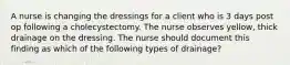 A nurse is changing the dressings for a client who is 3 days post op following a cholecystectomy. The nurse observes yellow, thick drainage on the dressing. The nurse should document this finding as which of the following types of drainage?