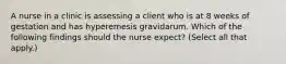 A nurse in a clinic is assessing a client who is at 8 weeks of gestation and has hyperemesis gravidarum. Which of the following findings should the nurse expect? (Select all that apply.)