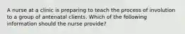 A nurse at a clinic is preparing to teach the process of involution to a group of antenatal clients. Which of the following information should the nurse provide?