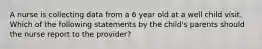 A nurse is collecting data from a 6 year old at a well child visit. Which of the following statements by the child's parents should the nurse report to the provider?