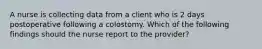 A nurse is collecting data from a client who is 2 days postoperative following a colostomy. Which of the following findings should the nurse report to the provider?