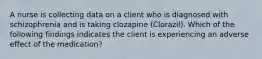 A nurse is collecting data on a client who is diagnosed with schizophrenia and is taking clozapine (Clorazil). Which of the following findings indicates the client is experiencing an adverse effect of the medication?