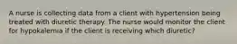 A nurse is collecting data from a client with hypertension being treated with diuretic therapy. The nurse would monitor the client for hypokalemia if the client is receiving which diuretic?