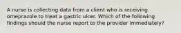 A nurse is collecting data from a client who is receiving omeprazole to treat a gastric ulcer. Which of the following findings should the nurse report to the provider immediately?