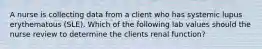 A nurse is collecting data from a client who has systemic lupus erythematous (SLE). Which of the following lab values should the nurse review to determine the clients renal function?