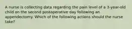 A nurse is collecting data regarding the pain level of a 3-year-old child on the second postoperative day following an appendectomy. Which of the following actions should the nurse take?