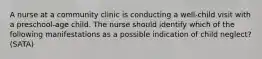 A nurse at a community clinic is conducting a well-child visit with a preschool-age child. The nurse should identify which of the following manifestations as a possible indication of child neglect? (SATA)