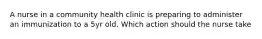 A nurse in a community health clinic is preparing to administer an immunization to a 5yr old. Which action should the nurse take