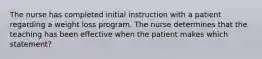 The nurse has completed initial instruction with a patient regarding a weight loss program. The nurse determines that the teaching has been effective when the patient makes which statement?