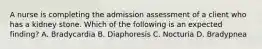 A nurse is completing the admission assessment of a client who has a kidney stone. Which of the following is an expected finding? A. Bradycardia B. Diaphoresis C. Nocturia D. Bradypnea