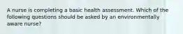 A nurse is completing a basic health assessment. Which of the following questions should be asked by an environmentally aware nurse?