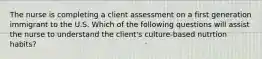 The nurse is completing a client assessment on a first generation immigrant to the U.S. Which of the following questions will assist the nurse to understand the client's culture-based nutrtion habits?