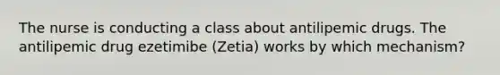 The nurse is conducting a class about antilipemic drugs. The antilipemic drug ezetimibe (Zetia) works by which mechanism?