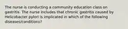 The nurse is conducting a community education class on gastritis. The nurse includes that chronic gastritis caused by Helicobacter pylori is implicated in which of the following diseases/conditions?