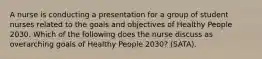 A nurse is conducting a presentation for a group of student nurses related to the goals and objectives of Healthy People 2030. Which of the following does the nurse discuss as overarching goals of Healthy People 2030? (SATA).