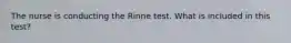 The nurse is conducting the Rinne test. What is included in this test?