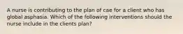 A nurse is contributing to the plan of cae for a client who has global asphasia. Which of the following interventions should the nurse include in the clients plan?