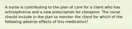 A nurse is contributing to the plan of care for a client who has schizophrenia and a new prescription for clozapine. The nurse should include in the plan to monitor the client for which of the following adverse effects of this medication?