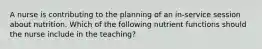 A nurse is contributing to the planning of an in-service session about nutrition. Which of the following nutrient functions should the nurse include in the teaching?