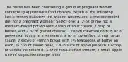 The nurse has been counseling a group of pregnant women concerning appropriate food choices. Which of the following lunch menus indicates the women understand a recommended diet for a pregnant woman? Select one: a. 2-oz prime rib; a medium-baked potato with 2 tbsp of sour cream, 2 tbsp of butter, and 2 oz of grated cheese; 1 cup of creamed corn; 6 oz of green tea; ¾ cup of ice cream c. 6 oz of swordfish, ¼ cup tartar sauce, 2 slices of French bread with 1½ teaspoons of butter on each, ¾ cup of sweet peas, 1 4-in slice of apple pie with 1 scoop of vanilla ice cream d. 3 oz of tuna-stuffed tomato, 1 small apple, 8 oz of sugar-free orange drink