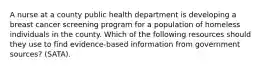 A nurse at a county public health department is developing a breast cancer screening program for a population of homeless individuals in the county. Which of the following resources should they use to find evidence-based information from government sources? (SATA).