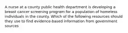 A nurse at a county public health department is developing a breast cancer screening program for a population of homeless individuals in the county. Which of the following resources should they use to find evidence-based information from government sources