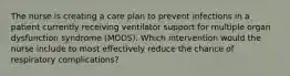 The nurse is creating a care plan to prevent infections in a patient currently receiving ventilator support for multiple organ dysfunction syndrome (MODS). Which intervention would the nurse include to most effectively reduce the chance of respiratory complications?