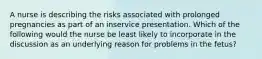 A nurse is describing the risks associated with prolonged pregnancies as part of an inservice presentation. Which of the following would the nurse be least likely to incorporate in the discussion as an underlying reason for problems in the fetus?