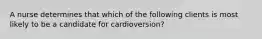 A nurse determines that which of the following clients is most likely to be a candidate for cardioversion?