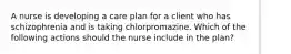 A nurse is developing a care plan for a client who has schizophrenia and is taking chlorpromazine. Which of the following actions should the nurse include in the plan?