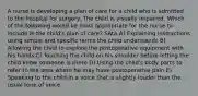 A nurse is developing a plan of care for a child who is admitted to the hospital for surgery. The child is visually impaired. Which of the following would be most appropriate for the nurse to include in the child's plan of care? SAta A) Explaining instructions using simple and specific terms the child understands B) Allowing the child to explore the postoperative equipment with his hands C) Touching the child on his shoulder before letting the child know someone is there D) Using the child's body parts to refer to the area where he may have postoperative pain E) Speaking to the child in a voice that is slightly louder than the usual tone of voice