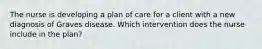 The nurse is developing a plan of care for a client with a new diagnosis of Graves disease. Which intervention does the nurse include in the plan?