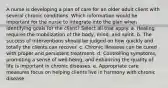 A nurse is developing a plan of care for an older adult client with several chronic conditions. Which information would be important for the nurse to integrate into the plan when identifying goals for the client? Select all that apply. a. Healing requires the mobilization of the body, mind, and spirit. b. The success of interventions should be judged on how quickly and totally the clients can recover. c. Chronic illnesses can be cured with proper and persistent treatment. d. Controlling symptoms, promoting a sense of well-being, and enhancing the quality of life is important in chronic diseases. e. Appropriate care measures focus on helping clients live in harmony with chronic disease.