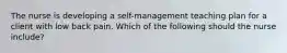 The nurse is developing a self-management teaching plan for a client with low back pain. Which of the following should the nurse include?