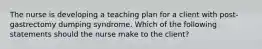 The nurse is developing a teaching plan for a client with post-gastrectomy dumping syndrome. Which of the following statements should the nurse make to the client?