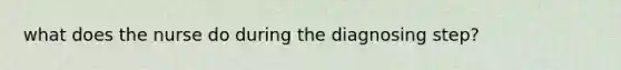 what does the nurse do during the diagnosing step?