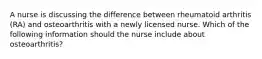 A nurse is discussing the difference between rheumatoid arthritis (RA) and osteoarthritis with a newly licensed nurse. Which of the following information should the nurse include about osteoarthritis?