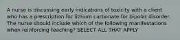 A nurse is discussing early indications of toxicity with a client who has a prescription for lithium carbonate for bipolar disorder. The nurse should include which of the following manifestations when reinforcing teaching? SELECT ALL THAT APPLY