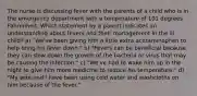 The nurse is discussing fever with the parents of a child who is in the emergency department with a temperature of 101 degrees Fahrenheit. Which statement by a parent indicates an understanding about fevers and their management in the ill child? a) "We've been giving him a little extra acetaminophen to help bring his fever down." b) "Fevers can be beneficial because they can slow down the growth of the bacteria or virus that may be causing the infection." c) "We've had to wake him up in the night to give him more medicine to reduce his temperature." d) "My wife and I have been using cold water and washcloths on him because of the fever."