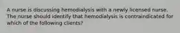 A nurse is discussing hemodialysis with a newly licensed nurse. The nurse should identify that hemodialysis is contraindicated for which of the following clients?