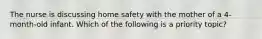 The nurse is discussing home safety with the mother of a 4-month-old infant. Which of the following is a priority topic?