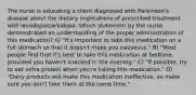 The nurse is educating a client diagnosed with Parkinson's disease about the dietary implications of prescribed treatment with levodopa/carbidopa. Which statement by the nurse demonstrated an understanding of the proper administration of this medication? A) "It's important to take this medication on a full stomach so that it doesn't make you nauseous." B) "Most people find that it's best to take this medication at bedtime, provided you haven't snacked in the evening." C) "If possible, try to eat extra protein when you're taking this medication." D) "Dairy products will make this medication ineffective, so make sure you don't take them at the same time."