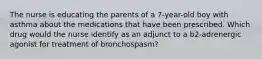 The nurse is educating the parents of a 7-year-old boy with asthma about the medications that have been prescribed. Which drug would the nurse identify as an adjunct to a b2-adrenergic agonist for treatment of bronchospasm?